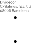 Dividécor  C/Balmes, 311, 5, 2 08006 Barcelona