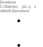 Dividécor  C/Balmes, 9311, 5, 32 08006 Barcelona
